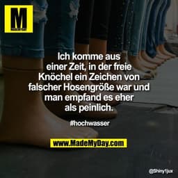 Ich komme aus einer Zeit, in der freie Knöchel ein Zeichen von falscher Hosengröße war und man empfand es eher als peinl