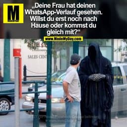 „Deine Frau hat deinen WhatsApp-Verlauf gesehen. Willst du erst noch nach Hause oder kommst du gleich mit?“