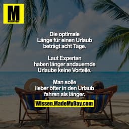 Die optimale Länge für einen Urlaub beträgt acht Tage.
Laut Experten haben länger andauernde Urlaube keine Vorteile.
Man