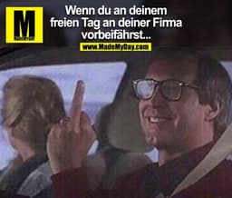 Wenn du an deinem Freien Tag an deiner Firma vorbeifährst...