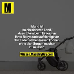 Island ist so ein sicheres Land, dass Eltern beim Einkaufen ihres Babys unbeaufsichtigt vor den Läden stehen lassen könn