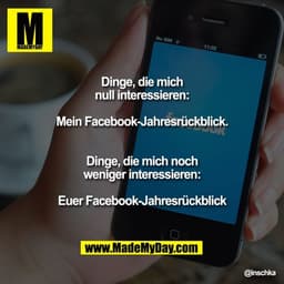 Dinge, die mich null interessieren: Mein Facebook-Jahresrückblick.
Dinge, die mich noch weniger interessieren: Euer Face