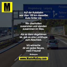 Auf der Autobahn war über 100 km dasselbe Auto hinter mir. Wir überholten zusammen und standen zusammen im Stau. Als es