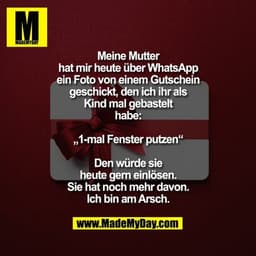 Meine Mutter
hat mir heute über WhatsApp
ein Foto von einem Gutschein
geschickt, den ich ihr als
Kind mal gebastelt
habe