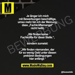 Je länger ich mich mit Bewerbungen beschäftige, umso mehr bin ich der Meinung, dass „Fachkräftemangel“ nicht heißt,

„Wi