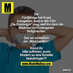 Der Fünfjährige hat Angst zuzugeben, dass er den Film „Die Eiskönigin“ mag, weil ihn dann die Mädchen im Kindergarten fe