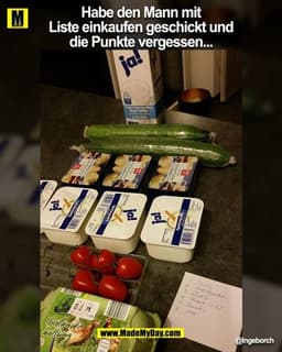 Habe den Mann mit Liste einkaufen geschickt und die Punkte vergessen...