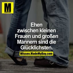 Ehen zwischen kleinen Frauen und großen Männern sind die Glücklichsten.