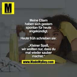 Meine Eltern haben sich gestern spontan für heute angekündigt.
Heute früh schrieben sie:
„Kleiner Spaß, wir wollten nur,