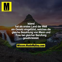Island hat als erstes Land der Welt ein Gesetz eingeführt, welches die gleiche Bezahlung von Mann und Frau bei gleicher 