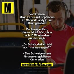 Vorhin einen Mann im Bus mit Kopfhörern im Ohr und Handy in der Hand gesehen.
Dachte eigentlich, dass er Musik hört, bis