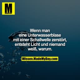 Wenn man eine Unterwasserblase mit einer Schallwelle zerstört, entsteht Licht und niemand weiß, warum.