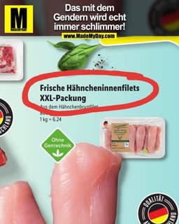 Das mit dem Gendern wird echt immer schlimmer!
Frische Hähncheninnenfilets
XXL-Packung
Ohne Gentechnik