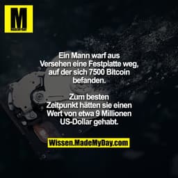 Ein Mann warf aus Versehen eine Festplatte weg, auf der sich 7500 Bitcoin befanden.
Zum besten Zeitpunkt hätten sie eine