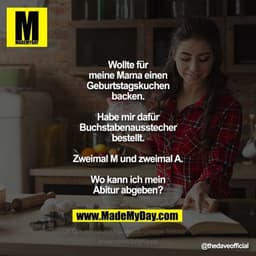Wollte für
meine Mama einen
Geburtstagskuchen
backen.

Habe mir dafür
Buchstabenausstecher
bestellt.

Zweimal M und zwei