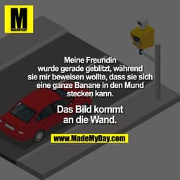 Meine Freundin wurde gerade geblitzt, während sie mir beweisen wollte, dass sie sich eine ganze Banane in den Mund steck