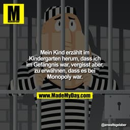 Mein Kind erzählt im Kindergarten herum, dass ich im Gefängnis war, vergisst aber, zu erwähnen, dass es bei Monopoly war
