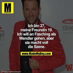 Ich bin 27, meine Freundin 19.
Ich will an Fasching als Wendler gehen, aber sie macht voll die Szene.