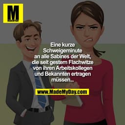 Eine kurze Schweigeminute an alle Sabines der Welt, die seit gestern Flachwitze von ihren Arbeitskollegen und Bekannten 