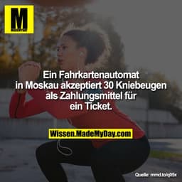 Ein Fahrkartenautomat in Moskau akzeptiert 30 Kniebeugen als Zahlungsmittel für ein Ticket.
mmd.to/q05x