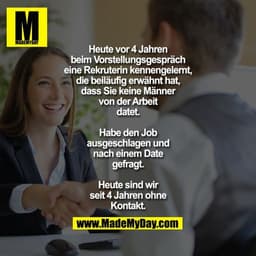 Heute vor 4 Jahren beim
Vorstellungsgespräch eine
Rekruterin kennengelernt, die
beiläufig erwähnt hat, dass Sie
keine Mä