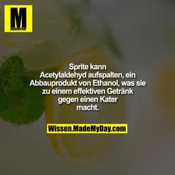 Sprite kann Acetylaldehyd aufspalten, ein Abbauprodukt von Ethanol, was sie zu einem effektiven Getränk gegen einen Kate