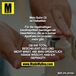 Mein Sohn (3) ist Diabetiker.
Für die regelmäßigen Insulinspritzen benötigen wir Desinfektion, die es in keiner Apotheke