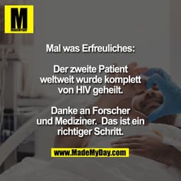 Mal was Erfreuliches. Der zweite Patient weltweit wurde komplett von HIV geheilt.
Danke an Forscher und Mediziner. Das i