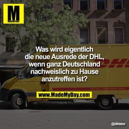Was wird eigentlich die neue Ausrede der DHL, wenn ganz Deutschland nachweislich zu Hause anzutreffen ist?