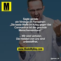 Sagte gerade ein Virologe im Fernsehen: „Die beste Waffe im Krieg gegen das Coronavirus ist der gesunde Menschenverstand