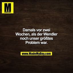 Damals vor zwei Wochen, als der Wendler noch unser größtes Problem war.