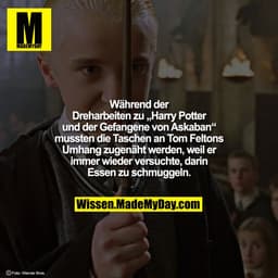 Während der Dreharbeiten zu „Harry Potter und der Gefangene von Askaban“ mussten die Taschen an Tom Feltons Umhang zugen