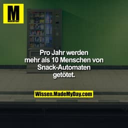 Pro Jahr werden mehr als 10 Menschen von Snack-Automaten getötet.