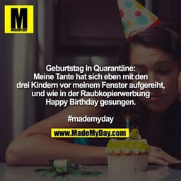 Geburtstag in Quarantäne:
Meine Tante hat sich eben mit den drei Kindern vor meinem Fenster aufgereiht, und wie in der R