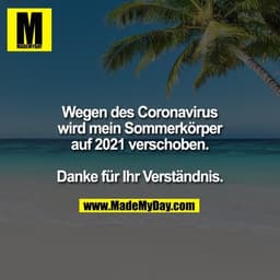 Wegen des Coronavirus ist mein Sommerkörper auf 2021 verschoben.

Danke für Ihr Verständnis.