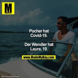 Pocher hat Covid-19.

Der Wendler hat Laura, 19.