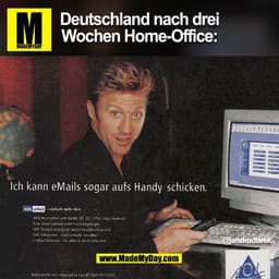 Deutschland nach drei
Wochen Home-Office:
Ich kann eMails sogar aufs Handy schicken.
AOL
- einfach mehr drin
@janskudlar