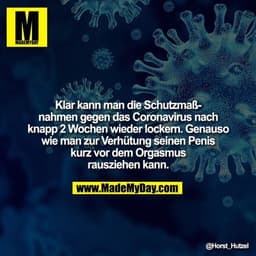 Klar kann man die Schutzmaßnahmen gegen das Coronavirus nach knapp 2 Wochen wieder lockern. Genauso wie man zur Verhütun