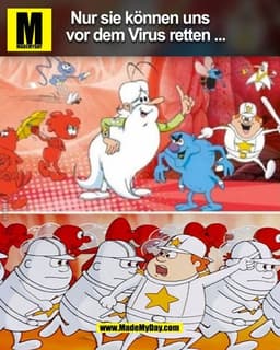 Nur sie können uns
vor dem Virus retten ...
