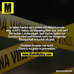 In Italien karren sie Leichen mit Militärkonvois weg. In NYC heben sie Massengräber aus. Und wir? Wir wollen Lockerungen