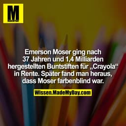 Emerson Moser ging nach 37 Jahren und 1,4 Milliarden hergestellten Buntstiften für „Crayola“ in Rente. Später fand man h