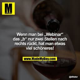 Wenn man bei „Webinar“ das „b“ nur zwei Stellen nach rechts rückt, hat man etwas viel schöneres!