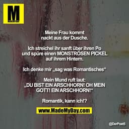 Meine Frau kommt nackisch aus der Dusche.

Ich streichel ihr sanft über ihren Po und spüre einen MONSTRÖSEN PICKEL auf i