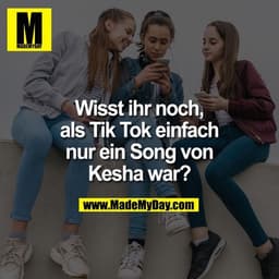 Wisst ihr noch, als Tik Tok einfach nur ein Song von Kesha war?