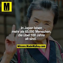 In Japan leben mehr als 65.000 Menschen, die über 100 Jahre alt sind.