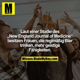 Laut einer Studie des „New England Journal of Medicine“ besitzen Frauen, die reglmäßig Bier trinken, mehr geistige Fähig