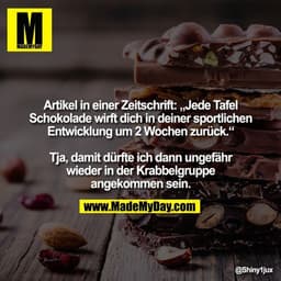 Artikel in einer Zeitschrift: „Jede Tafel
Schokolade wirft dich in deiner sportlichen
Entwicklung um 2 Wochen zurück.“

