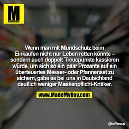 Wenn man mit Mundschutz beim Einkaufen nicht nur Leben retten könnte – sondern auch doppelt Treuepunkte kassieren würde,