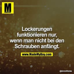 Lockerungen funktionieren nur, wenn man nicht bei den Schrauben anfängt.