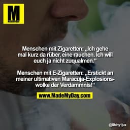 Menschen mit Zigaretten: „Ich gehe mal kurz da rüber, eine rauchen. Ich will euch ja nicht zuqualmen.“

Menschen mit E-Z